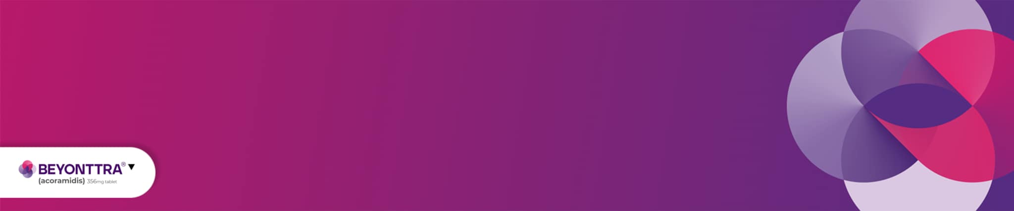 Beyonttra®▼ (Acoramidis) Hero Banner Image - Desktop Beyonttra®▼ (Acoramidis) Hero Banner Image - Desktop